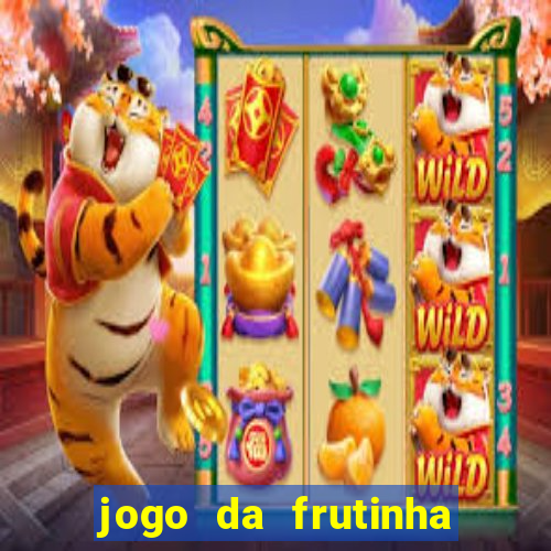 jogo da frutinha de ganhar dinheiro